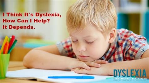 I Think Its Dyslexia How Can I Help It Depends Dyslexia Training