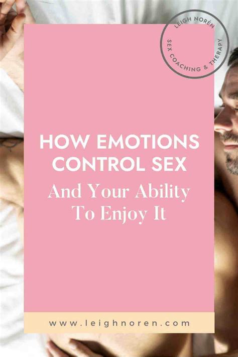 how emotions control sex and your ability to enjoy it leigh norén