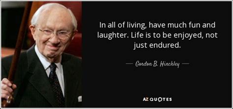 20 Timeless Life Lessons From Gordon B Hinckley Holland Quotes