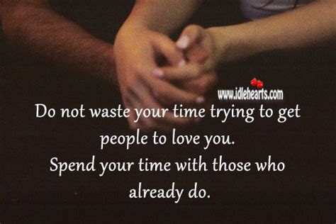 Spend Your Time With Those Who Love You Idlehearts