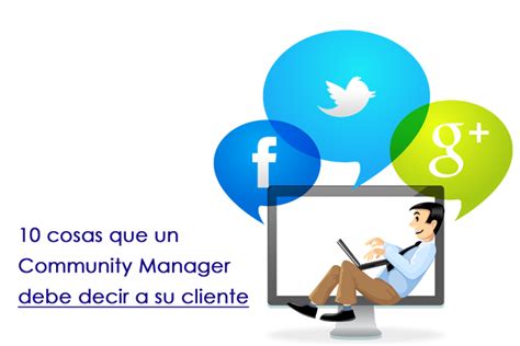 10 Cosas Que Un Community Manager Debe Decir A Su Cliente