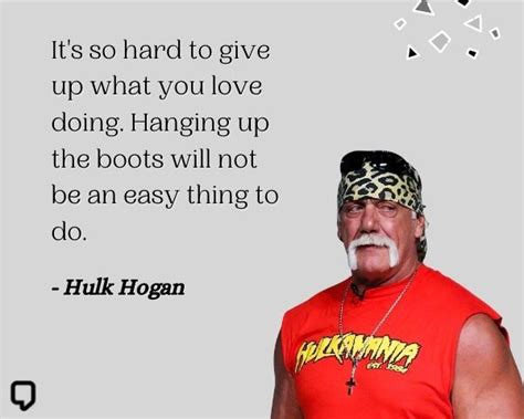 Top 16 Hulk Hogan Quotes About Wrestling Life And More Famous