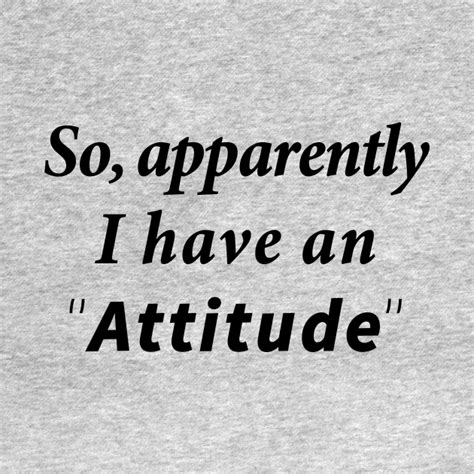 So Apparently I Have An Attitude So Apparently I Have An Attitude