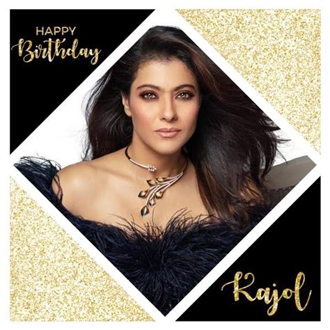Happy Birthday Kajol May Your Celebration Be As On Point As Your
