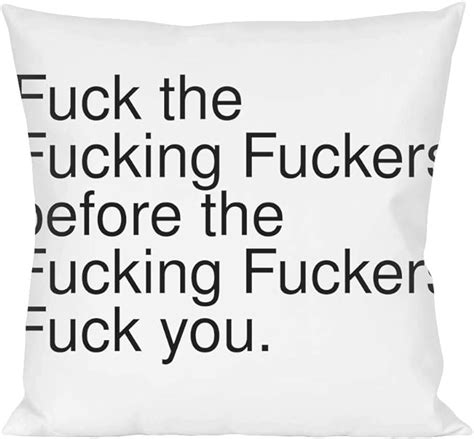 Fuck The Fucking Fuckers Before The Fucking Fuckers Fuck Pillow Amazon De Küche Haushalt