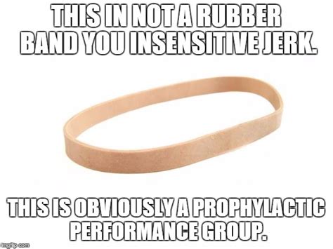 Not A Rubber Band Imgflip