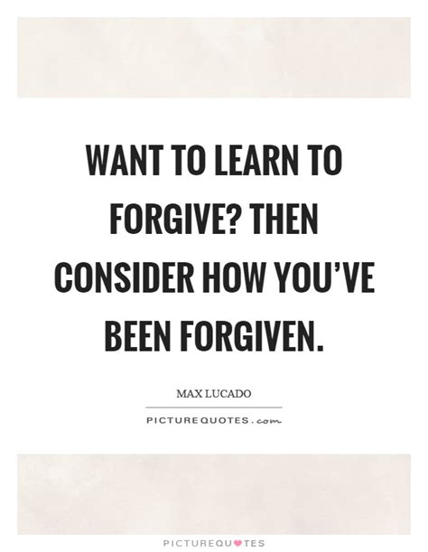Want To Learn To Forgive Then Consider How Youve Been Forgiven