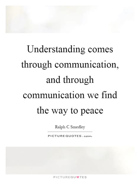 Understanding Comes Through Communication And Through Picture Quotes