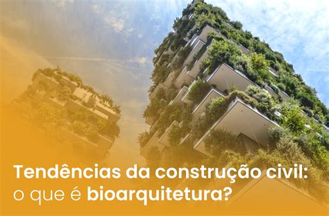 Tendências Da Construção Civil Bioarquitetura Obra Prima