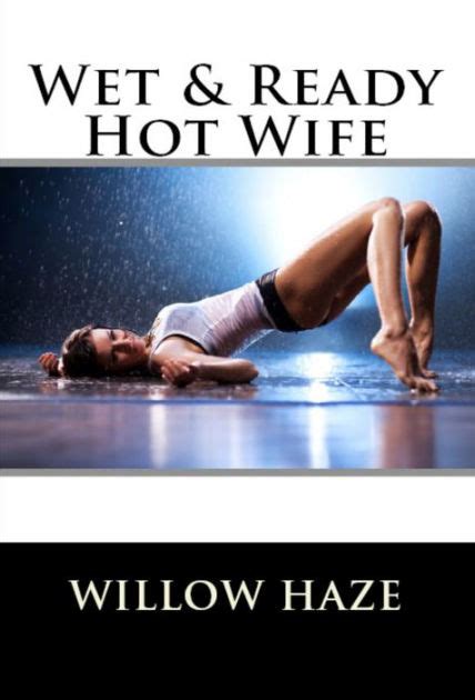 Wet Ready Hot Wife By Willow Haze Ebook Barnes Noble