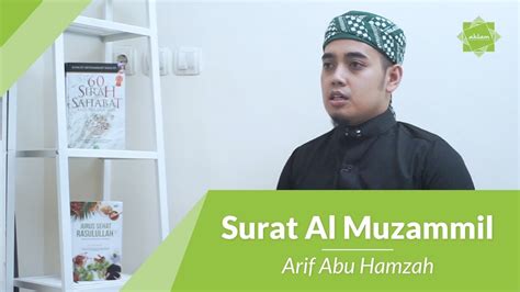 Dinamakan al muzzammil yang berarti orang yang berselimut di ambil dari kata al muzzammil yang terdapat pada ayat pertama surat ini. Surat Al - Muzammil | Arif Abu Hamzah - YouTube