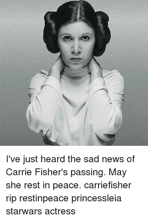 Ive Just Heard The Sad News Of Carrie Fishers Passing May She Rest In