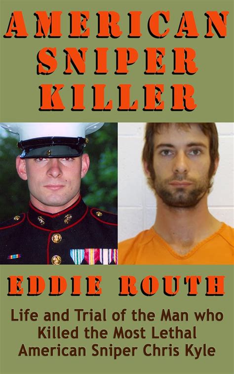 american sniper killer eddie routh life and trial of the man who killed the most lethal