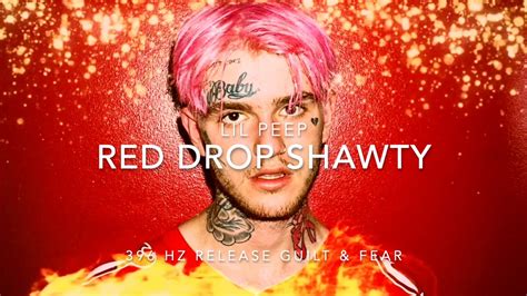Lil Peep Red Drop Shawty 396 Hz Release Guilt And Fear Youtube