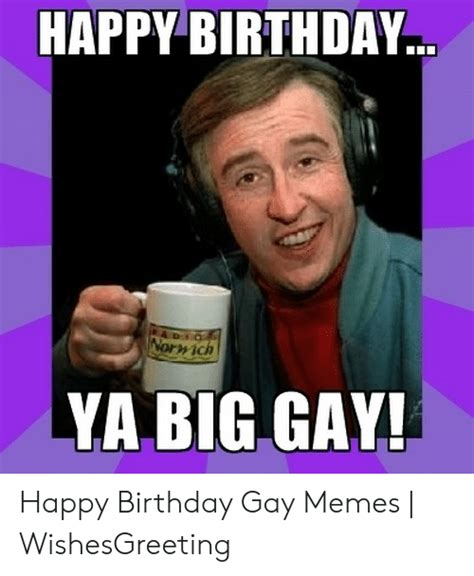 Happy Birthday みich Ya Big Gay Happy Birthday Gay Memes