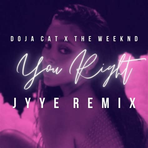 Stream Doja Cat X The Weeknd You Right Jyye Remix By Jyye Listen