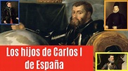 Los hijos de Carlos I de España (Resumen) - YouTube
