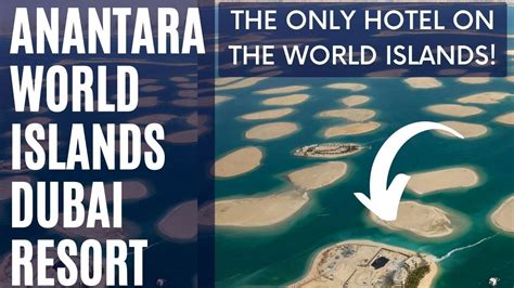Anantara World Islands Dubai Resort Unique Exclusive Luxury Hotel On