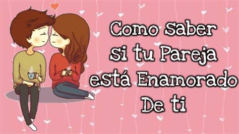 Como Saber Si Tu Pareja Esta Enamorado De Ti Youtube