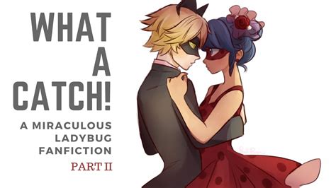 What A Catch Part 2 A Miraculous Ladybug Fanfiction Youtube