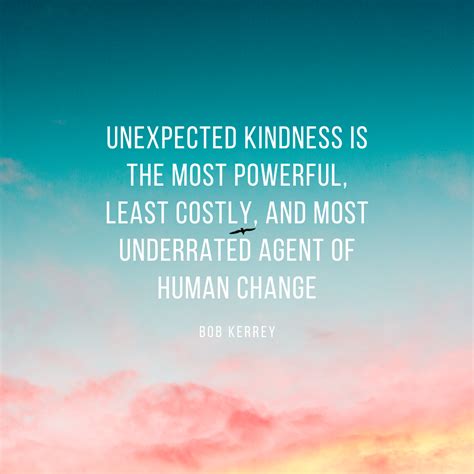 “unexpected Kindness Is The Most Powerful Least Costly And More Underrated Agent Of Human