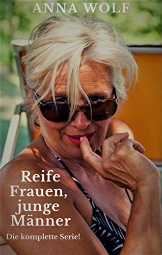 Reife Frauen Junge Männer Die Komplette Serie German Edition Ebook Wolf Anna