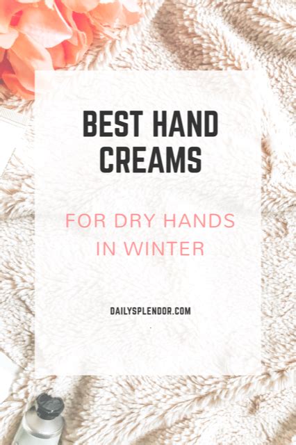 The Best Hand Creams For Dry Hands In Winter Daily Splendor Dry