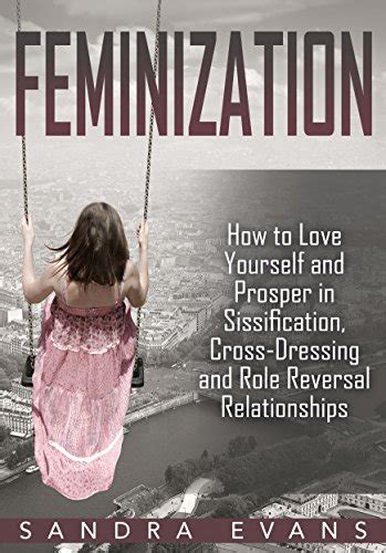 feminization how to love yourself and prosper in sissification cross dressing and role