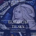 Elizabeth Tilney - Renaissance English History Podcast