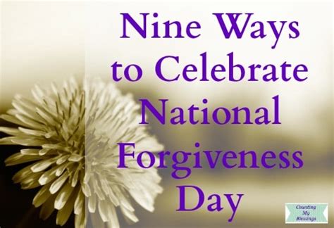 Nine Ways To Celebrate National Forgiveness Day Counting My Blessings