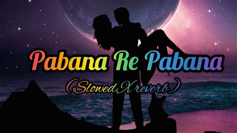 Pabana Re Pabana Slowed X Reverb Odia Song Lofi Youtube