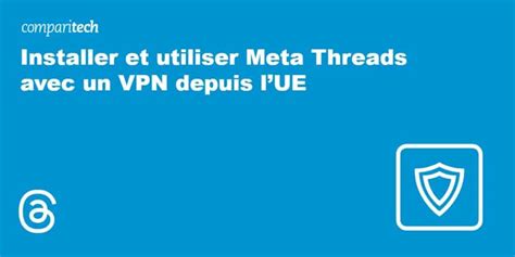 Installer Et Utiliser Meta Threads Avec Un Vpn Depuis Lue