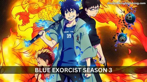 Blue Exorcist Season 3 Release Date Plot Cast And More