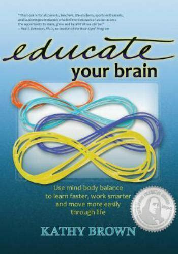 Educate Your Brain By Kathy Brown 9781938550003 Ebay
