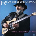 Roy Buchanan - When A Guitar Plays The Blues | Discogs