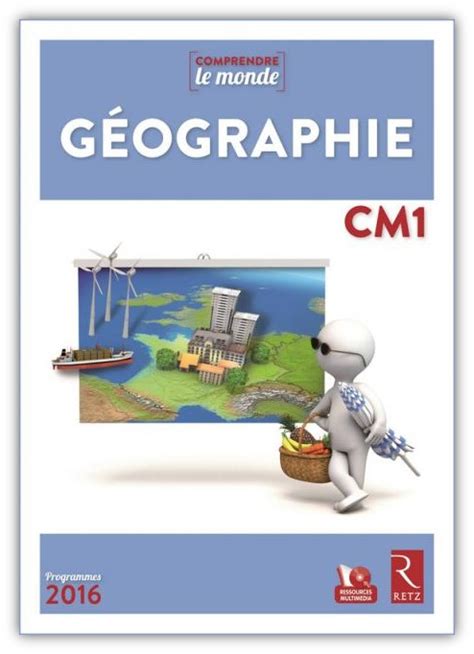 Cm • Géographie • Comprendre Le Monde Géographie Cm1 Retz Manuel