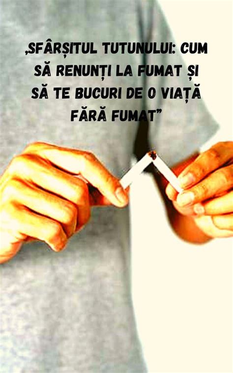 „sfârșitul Tutunului Cum Să Renunți La Fumat și Să Te Bucuri De O