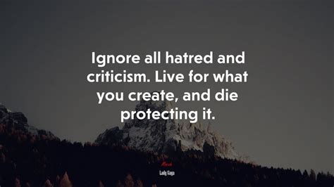 641792 Ignore All Hatred And Criticism Live For What You Create And Die Protecting It Lady