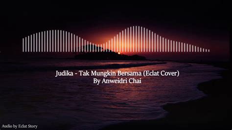 Tak Mungkin Bersama Judika Eclat Cover Youtube