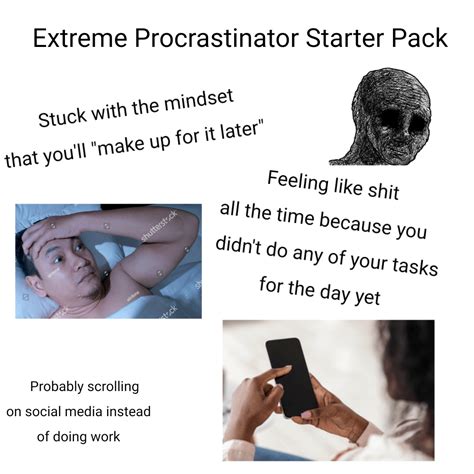 Extreme Procrastinator Starter Pack Stuck With Memegine