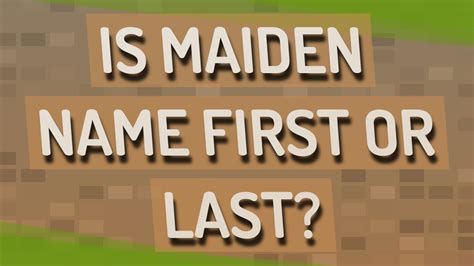 Is Maiden Name First Or Last Youtube