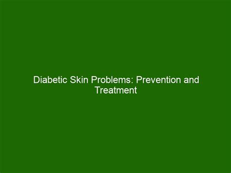 Diabetic Skin Problems Prevention And Treatment Of Common Conditions Health And Beauty