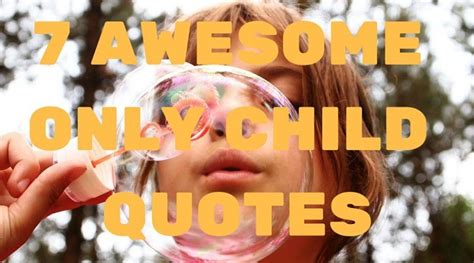 Top 7 Only Child Quotes Rob Ainbinder Only Child Quotes Quotes For