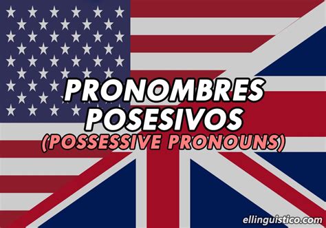 Pronombres Posesivos En Inglés Con Oraciones De Ejemplo El Lingüístico