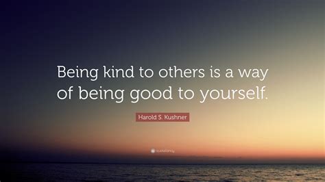 Harold S Kushner Quote “being Kind To Others Is A Way Of Being Good