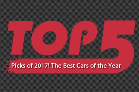 Top 5 Picks Of 2017 The Best Cars Of The Year