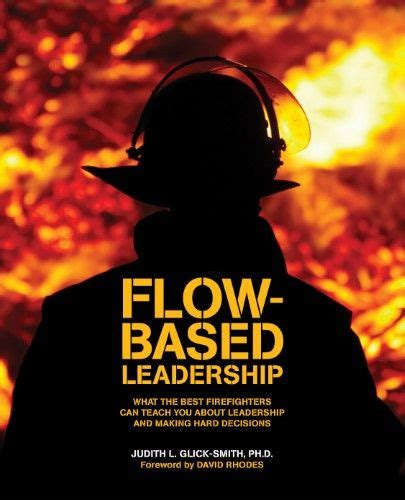 Flow Based Leadershipwhat The Best Firefighters Can Teach You About