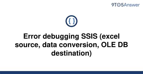 Solved Error Debugging Ssis Excel Source Data To Answer