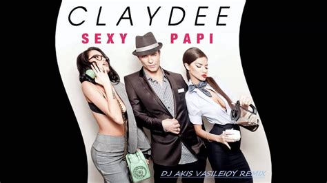 Claydee Sexy Papi Dj Akis Vasileioy Remix Youtube