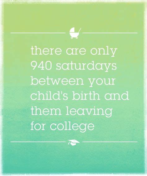 There Are Only 940 Saturdays Between Your Childs Birth And Them